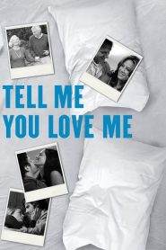 Tell Me You Love Me – Il sesso. La vita
